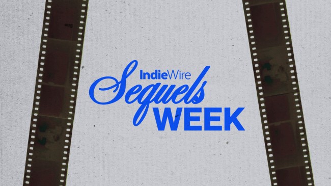 Welcome to IndieWire’s Sequels Week
